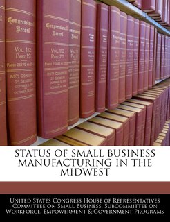 Status Of Small Business Manufacturing In The Midwest