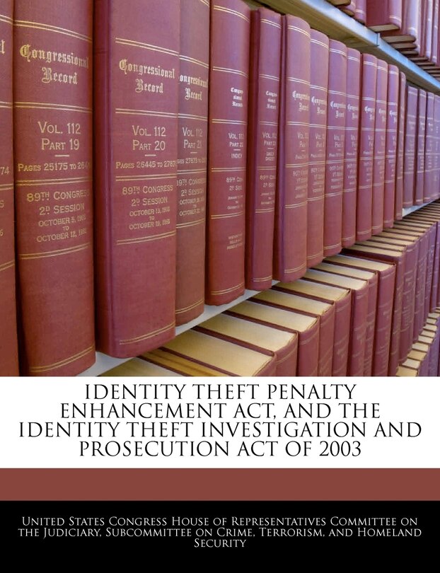 Couverture_Identity Theft Penalty Enhancement Act, And The Identity Theft Investigation And Prosecution Act Of 2003