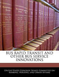 Front cover_Bus Rapid Transit And Other Bus Service Innovations