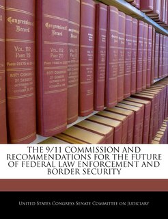 Front cover_The 9/11 Commission And Recommendations For The Future Of Federal Law Enforcement And Border Security