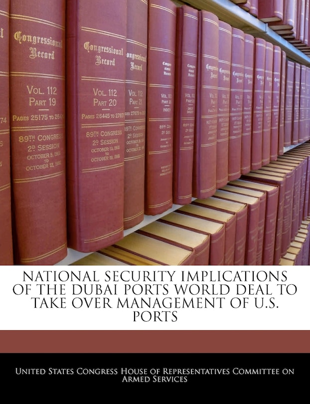 National Security Implications Of The Dubai Ports World Deal To Take Over Management Of U.s. Ports