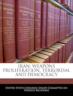 Iran: Weapons Proliferation, Terrorism, And Democracy