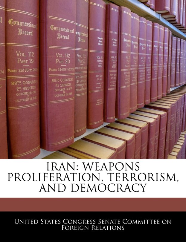 Iran: Weapons Proliferation, Terrorism, And Democracy