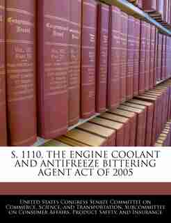 S. 1110, The Engine Coolant And Antifreeze Bittering Agent Act Of 2005 de United States Congress Senate Committee