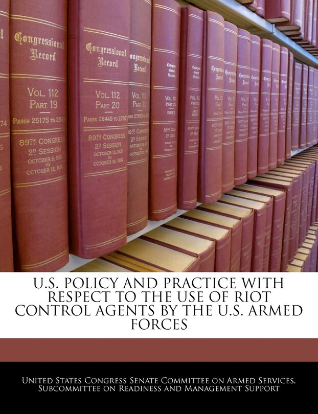 U.s. Policy And Practice With Respect To The Use Of Riot Control Agents By The U.s. Armed Forces