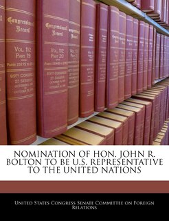 Front cover_Nomination Of Hon. John R. Bolton To Be U.s. Representative To The United Nations