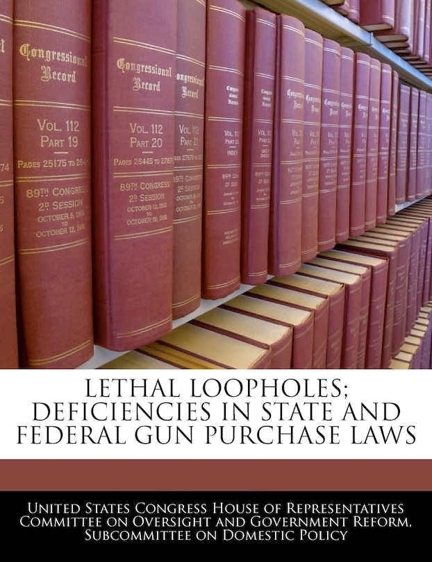 Front cover_Lethal Loopholes; Deficiencies In State And Federal Gun Purchase Laws