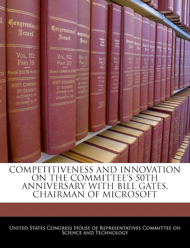 Competitiveness And Innovation On The Committee's 50th Anniversary With Bill Gates, Chairman Of Microsoft