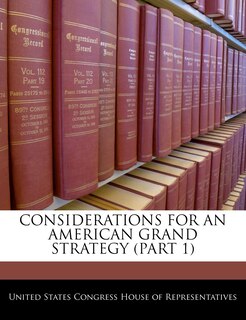 Front cover_Considerations For An American Grand Strategy (part 1)