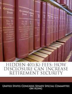 Hidden 401(k) Fees: How Disclosure Can Increase Retirement Security