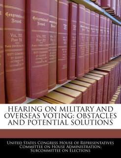 Hearing On Military And Overseas Voting: Obstacles And Potential Solutions