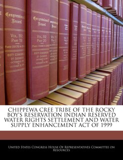 Couverture_Chippewa Cree Tribe Of The Rocky Boy's Reservation Indian Reserved Water Rights Settlement And Water Supply Enhancement Act Of 1999