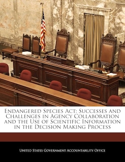 Endangered Species ACT: Successes and Challenges in Agency Collaboration and the Use of Scientific Information in the Decision Making Process