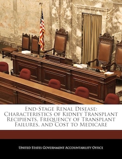 End-Stage Renal Disease: Characteristics of Kidney Transplant Recipients, Frequency of Transplant Failures, and Cost to Medicare