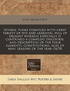 Front cover_Several Poems Compiled With Great Variety Of Wit And Learning, Full Of Delight Wherein Especially Is Contained A Compleat Discourse, And Description Of The Four Elements, Constitutions, Ages Of Man, Seasons Of The Year (1678)