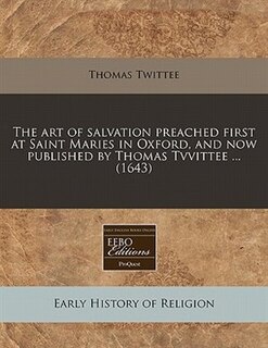 Couverture_The art of salvation preached first at Saint Maries in Oxford, and now published by Thomas Tvvittee ... (1643)