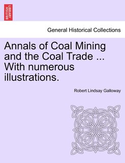 Couverture_Annals Of Coal Mining And The Coal Trade ... With Numerous Illustrations.