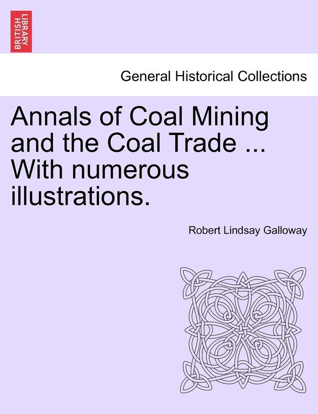 Couverture_Annals Of Coal Mining And The Coal Trade ... With Numerous Illustrations.