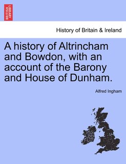Couverture_A History Of Altrincham And Bowdon, With An Account Of The Barony And House Of Dunham.