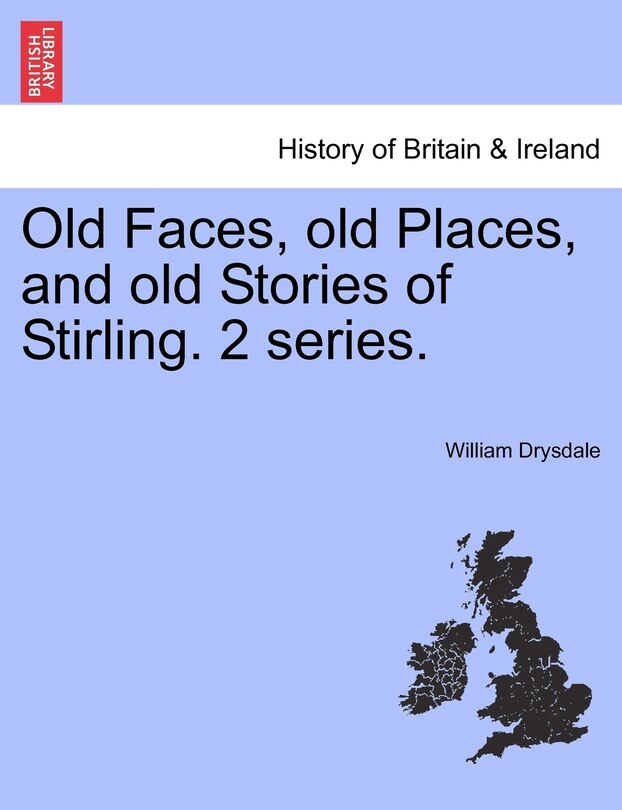 Couverture_Old Faces, Old Places, And Old Stories Of Stirling. 2 Series.