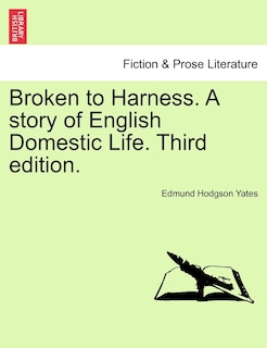 Front cover_Broken To Harness. A Story Of English Domestic Life. Third Edition.