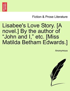 Lisabee's Love Story. [a Novel.] By The Author Of john And I, Etc. [miss Matilda Betham Edwards.]