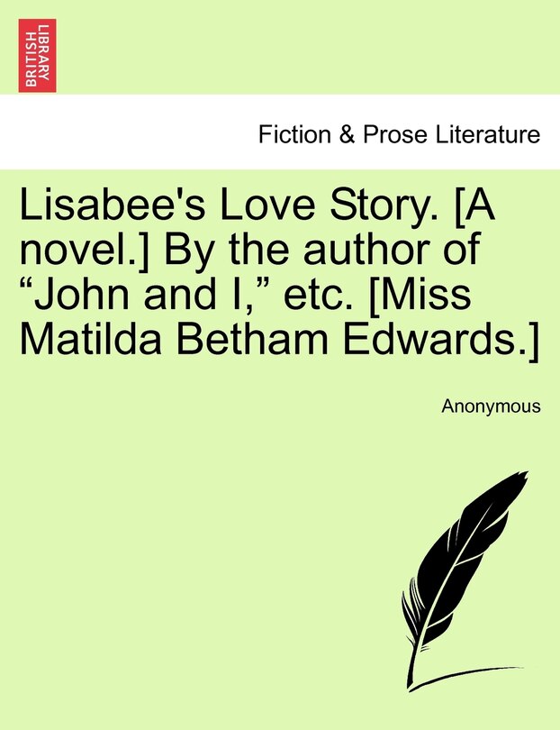 Lisabee's Love Story. [a Novel.] By The Author Of john And I, Etc. [miss Matilda Betham Edwards.]