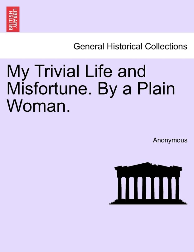 Front cover_My Trivial Life And Misfortune. By A Plain Woman.