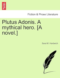 Couverture_Plutus Adonis. a Mythical Hero. [A Novel.]