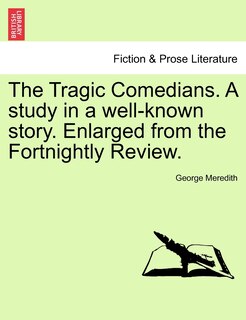 Front cover_The Tragic Comedians. A Study In A Well-known Story. Enlarged From The Fortnightly Review.