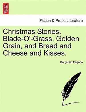 Couverture_Christmas Stories. Blade-o'-grass, Golden Grain, And Bread And Cheese And Kisses.