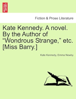 Couverture_Kate Kennedy. a Novel. by the Author of Wondrous Strange, Etc. [Miss Barry.]