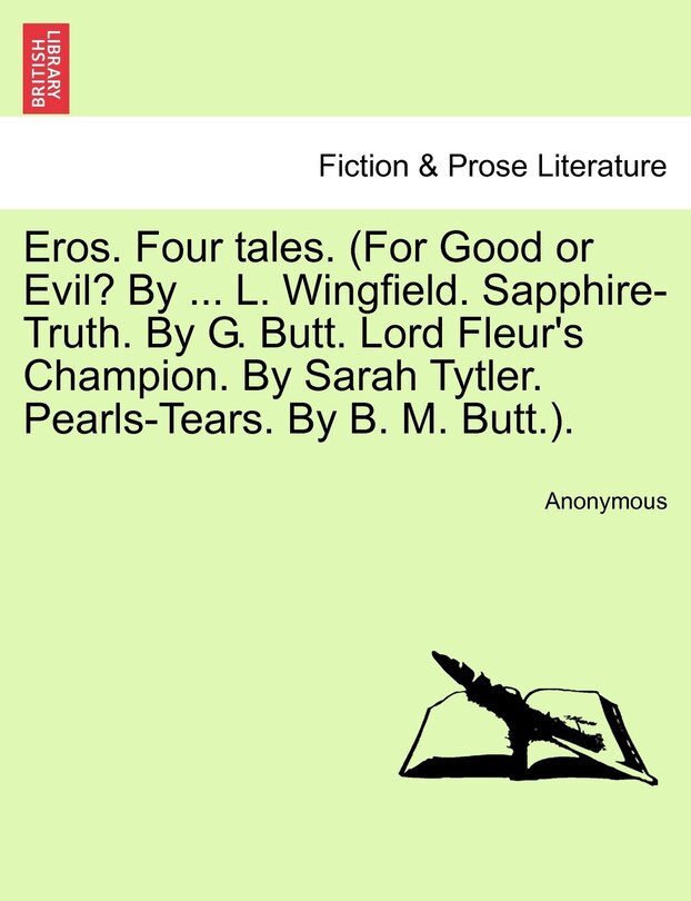 Front cover_Eros. Four Tales. (for Good or Evil? by ... L. Wingfield. Sapphire-Truth. by G. Butt. Lord Fleur's Champion. by Sarah Tytler. Pearls-Tears. by B. M. Butt.).