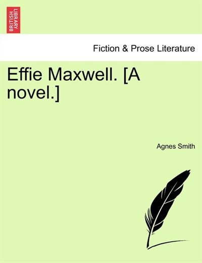 Front cover_Effie Maxwell. [A Novel.]