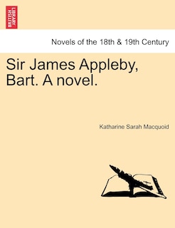 Front cover_Sir James Appleby, Bart. A Novel.