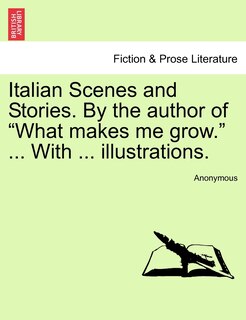 Front cover_Italian Scenes and Stories. by the Author of What Makes Me Grow. ... with ... Illustrations.
