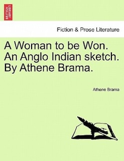 Front cover_A Woman To Be Won. An Anglo Indian Sketch. By Athene Brama.