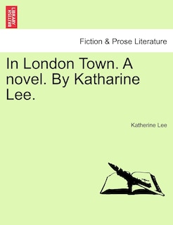 Couverture_In London Town. A Novel. By Katharine Lee.