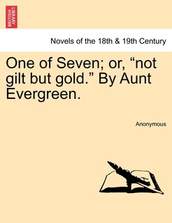 Front cover_One Of Seven; Or, Not Gilt But Gold. By Aunt Evergreen.