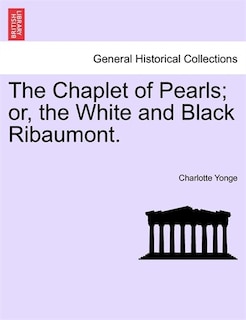 The Chaplet Of Pearls; Or, The White And Black Ribaumont.