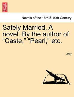 Front cover_Safely Married. a Novel. by the Author of Caste, Pearl, Etc.
