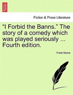 Couverture_I Forbid The Banns. The Story Of A Comedy Which Was Played Seriously ... Fourth Edition.