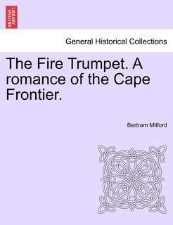 Front cover_The Fire Trumpet. A Romance Of The Cape Frontier. Vol. I