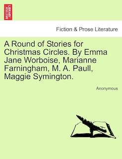 Couverture_A Round Of Stories For Christmas Circles. By Emma Jane Worboise, Marianne Farningham, M. A. Paull, Maggie Symington.