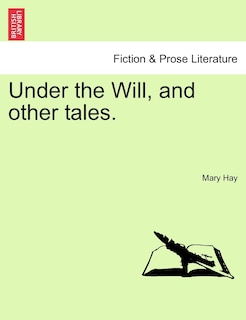 Front cover_Under The Will, And Other Tales.
