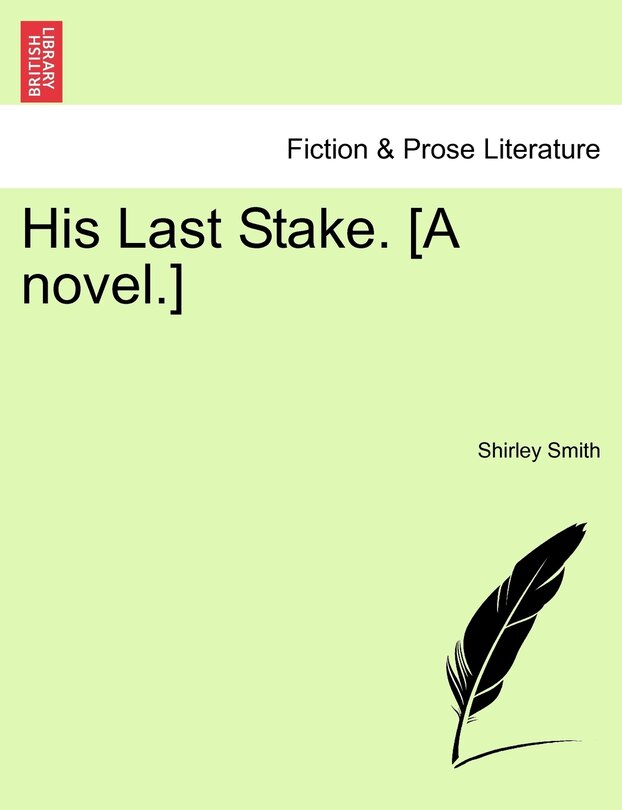 Front cover_His Last Stake. [A Novel.]
