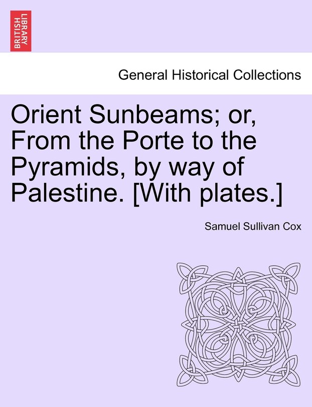 Couverture_Orient Sunbeams; Or, from the Porte to the Pyramids, by Way of Palestine. [With Plates.]