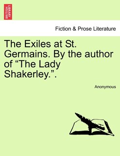 Front cover_The Exiles at St. Germains. by the Author of the Lady Shakerley..