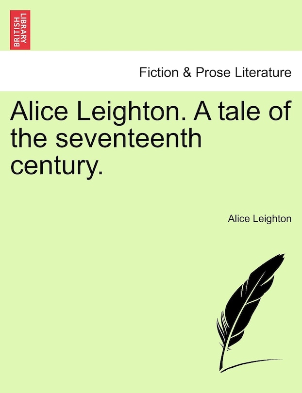 Front cover_Alice Leighton. A Tale Of The Seventeenth Century.
