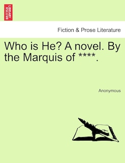 Front cover_Who Is He? A Novel. By The Marquis Of ****.